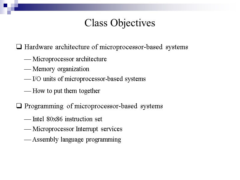Class Objectives   Hardware architecture of microprocessor-based systems   Programming of microprocessor-based